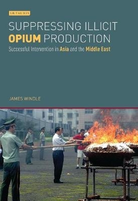 Suppressing Illicit Opium Production - James Windle