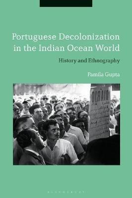 Portuguese Decolonization in the Indian Ocean World - Pamila Gupta