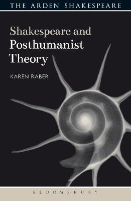 Shakespeare and Posthumanist Theory - Karen Raber