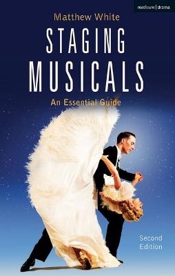 Staging Musicals - Matthew White