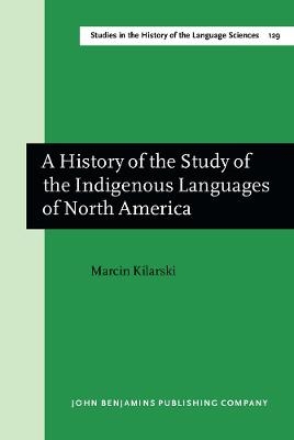 A History of the Study of the Indigenous Languages of North America - Marcin Kilarski