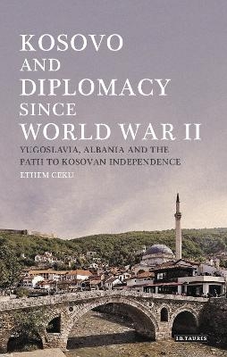 Kosovo and Diplomacy since World War II - Ethem Ceku