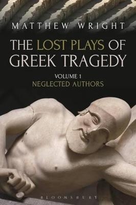 The Lost Plays of Greek Tragedy (Volume 1) - Dr Matthew Wright