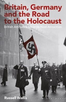 Britain, Germany and the Road to the Holocaust - Russell Wallis