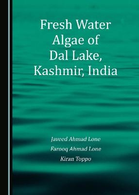 Fresh Water Algae of Dal Lake, Kashmir, India - Javeed Ahmad Lone, Farooq Ahmad Lone, Kiran Toppo