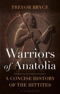 Warriors of Anatolia - Trevor Bryce