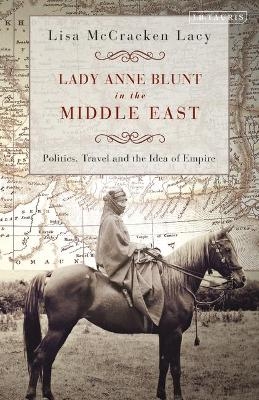 Lady Anne Blunt in the Middle East - Lisa McCracken Lacy