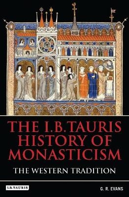 The I.B.Tauris History of Monasticism - Dr. G.R. Evans