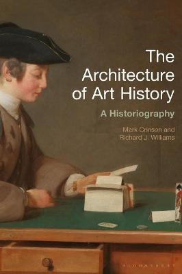 The Architecture of Art History - Mark Crinson, Richard J. Williams