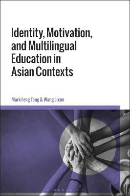 Identity, Motivation, and Multilingual Education in Asian Contexts - Mark Feng Teng, Dr Wang Lixun