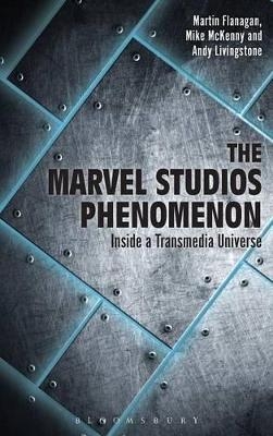 The Marvel Studios Phenomenon - Martin Flanagan, Andrew Livingstone, Mike McKenny