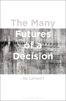 The Many Futures of a Decision - Associate Professor Jay Lampert