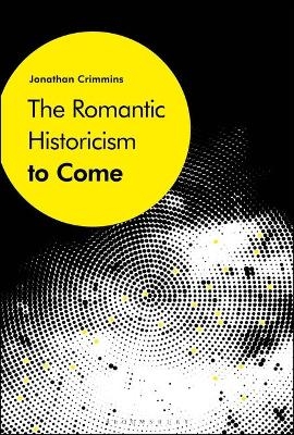 The Romantic Historicism to Come - Dr. Jonathan Crimmins