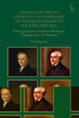 The Role of Circuit Courts in the Formation of United States Law in the Early Republic - His Honour Dr David Lynch