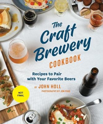 The Craft Brewery Cookbook - John Holl