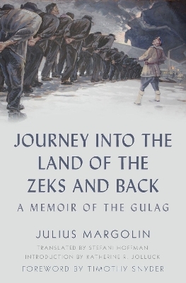 Journey into the Land of the Zeks and Back - Julius Margolin