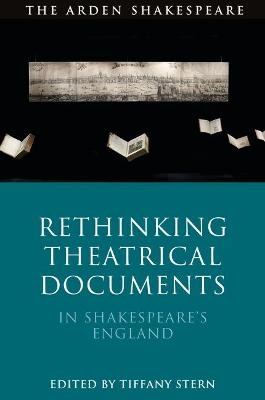 Rethinking Theatrical Documents in Shakespeare’s England - 