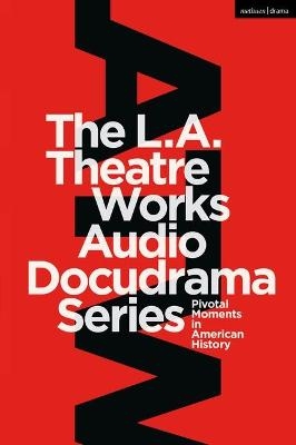 The L.A. Theatre Works Audio Docudrama Series - Peter Goodchild, Murray Horowitz, Jonathan Estrin, Geoffrey Cowan, Leroy Aarons