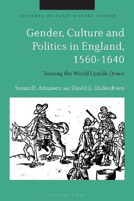 Gender, Culture and Politics in England, 1560-1640 - Professor Susan D. Amussen, Late Professor David E. Underdown