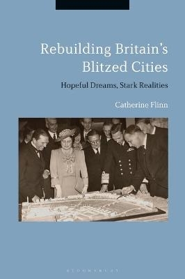 Rebuilding Britain's Blitzed Cities - Dr. Catherine Flinn