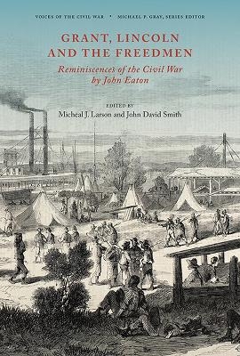 Grant, Lincoln and the Freedmen - John David Smith, Micheal J. Larson