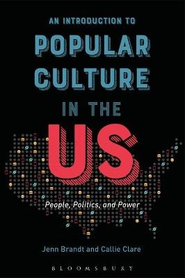 An Introduction to Popular Culture in the US - Jenn Brandt, Callie Clare