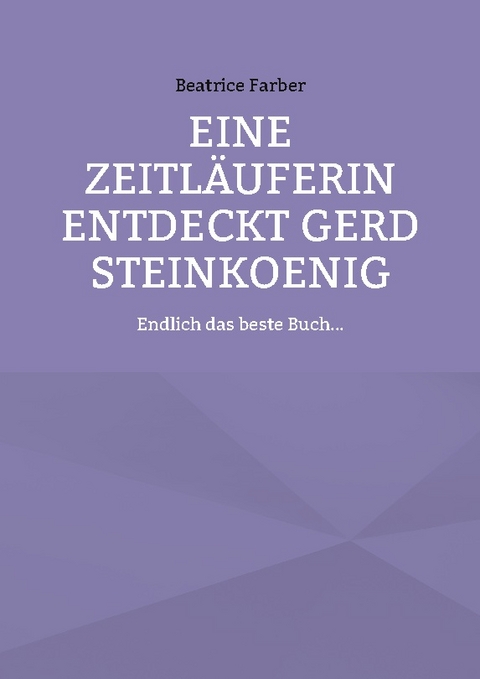 Eine Zeitläuferin entdeckt Gerd Steinkoenig - Beatrice Farber