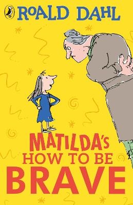 Matilda's How To Be Brave - Roald Dahl