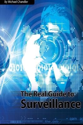 The Real Guide to Surveillance - Michael Chandler