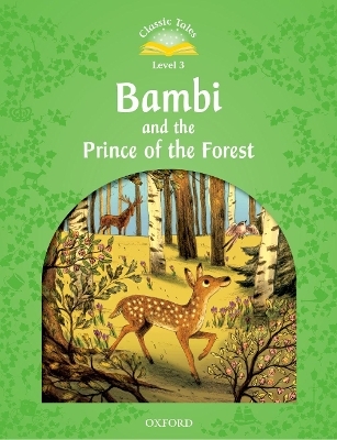 Classic Tales Second Edition: Level 3: Bambi and the Prince of the Forest - Sue Arengo