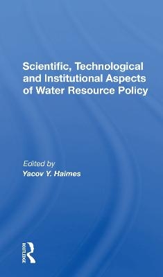 Scientific, Technological And Institutional Aspects Of Water Resource Policy - Yacov Y. Haimes