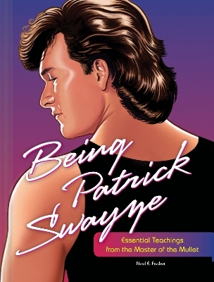 Being Patrick Swayze - Neal E. Fischer