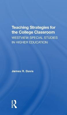 Teaching Strategies For The College Classroom - James Davis