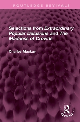 Selections from 'Extraordinary Popular Delusions' and 'The Madness of Crowds' - 