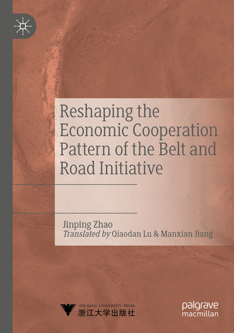 Reshaping the Economic Cooperation Pattern of the Belt and Road Initiative - Jinping Zhao