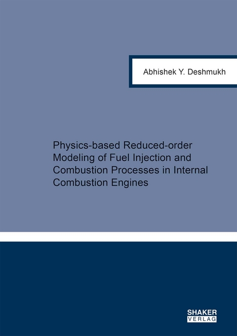 Physics-based Reduced-order Modeling of Fuel Injection and Combustion Processes in Internal Combustion Engines - Abhishek Y. Deshmukh