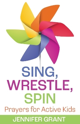 Sing, Wrestle, Spin - Jennifer Grant