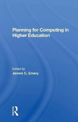 Planning For Computing In Higher Education - James C Emery