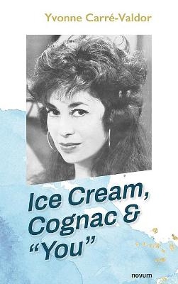 Ice Cream, Cognac & Â¿YouÂ¿ -  Yvonne CarrÃ©-Valdor