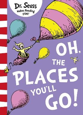 Oh, The Places You’ll Go! - Dr. Seuss