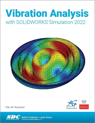 Vibration Analysis with SOLIDWORKS Simulation 2022 - Paul Kurowski
