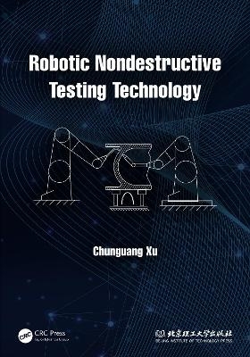 Robotic Nondestructive Testing Technology - Chunguang Xu