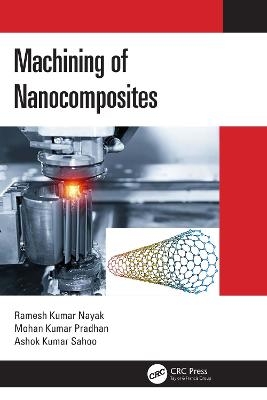 Machining of Nanocomposites - Ramesh Kumar Nayak, Mohan Kumar Pradhan, Ashok Kumar Sahoo