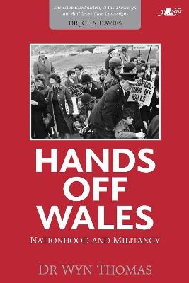 Hands off Wales - Nationhood and Militancy - Wyn Thomas