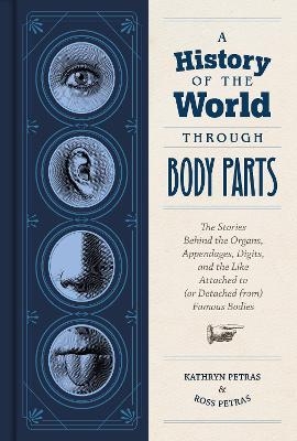 A History of the World Through Body Parts - Kathryn Petras, Ross Petras