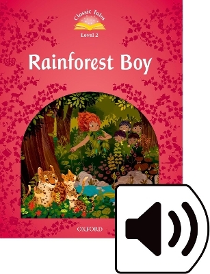 Classic Tales Second Edition: Level 2: Rainforest Boy Audio Pack - Rachel Bladon