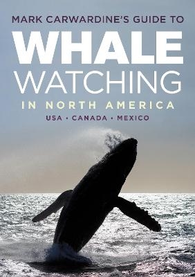 Mark Carwardine's Guide to Whale Watching in North America - Mark Carwardine