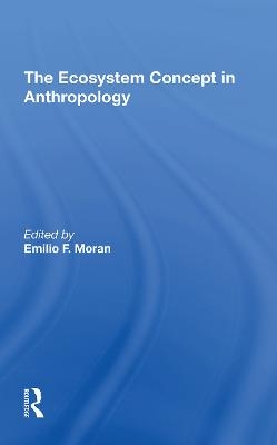 The Ecosystem Concept In Anthropology - Emilio F Moran, Susan H Lees