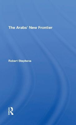 The Arabs' New Frontier - Robert Stephens