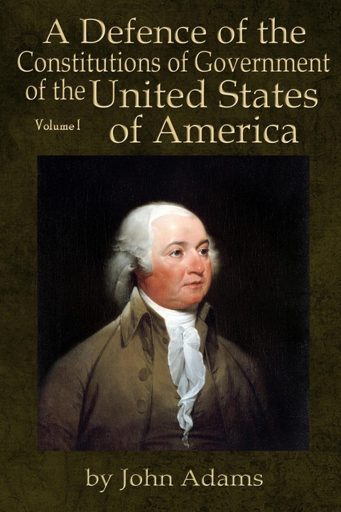 Defence of the Constitutions of Government of the United States of America -  John Adams